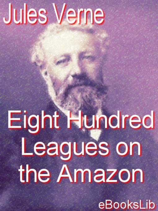Title details for Eight Hundred Leagues on the Amazon by Jules Verne - Available